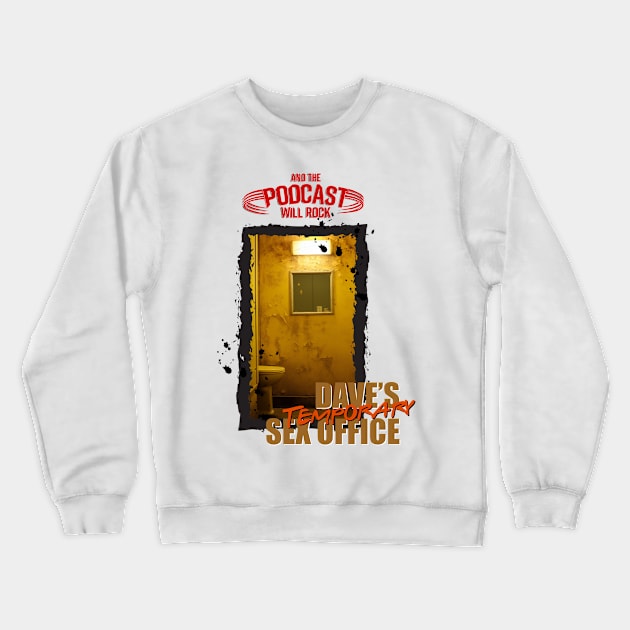 Dave's Temporary Sex Office Crewneck Sweatshirt by And The Podcast Will Rock